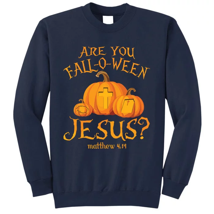 Are You Falloween Jesus Christian Halloween Pumpkin Tall Sweatshirt