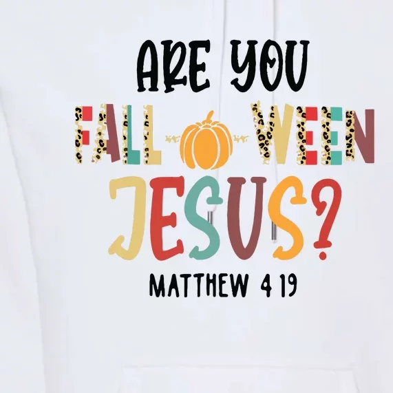 Are You Falloween Jesus Funny Pumpkin Christian Halloween Premium Hoodie