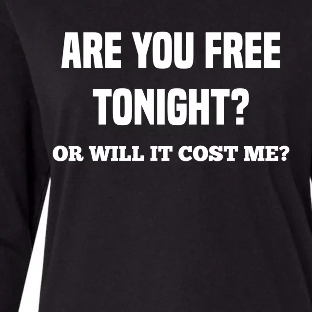 Are You Free Tonight Or Will It Gonna Cost Me? Gift Womens Cotton Relaxed Long Sleeve T-Shirt