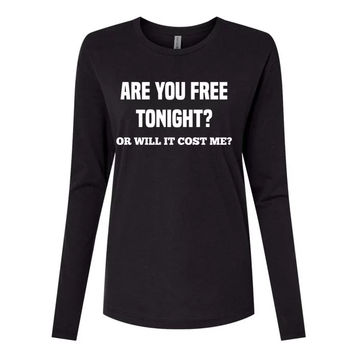 Are You Free Tonight Or Will It Gonna Cost Me? Gift Womens Cotton Relaxed Long Sleeve T-Shirt