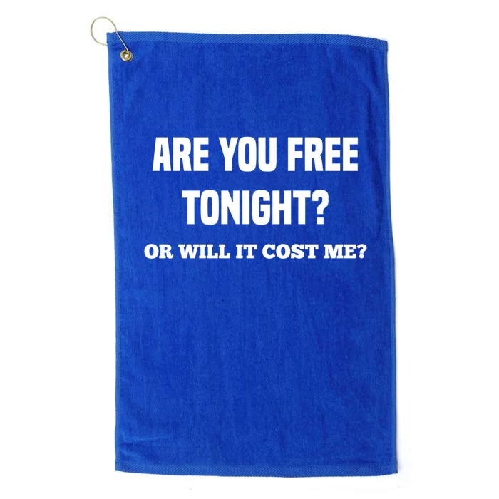 Are You Free Tonight Or Will It Gonna Cost Me? Gift Platinum Collection Golf Towel