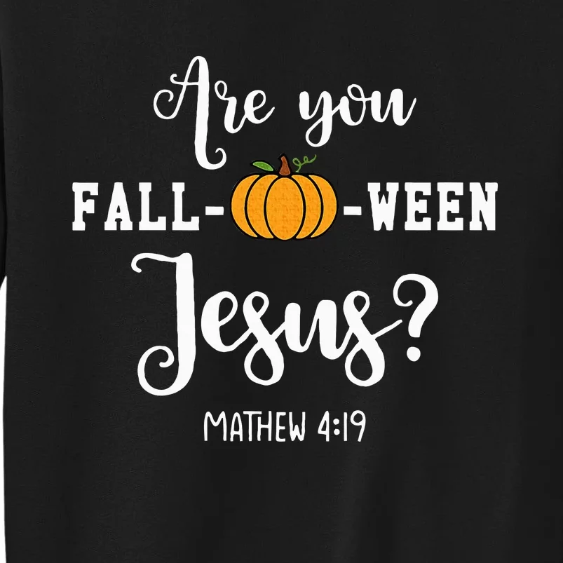 Are You Fall O Ween Jesus Halloween Jesus Lover Tall Sweatshirt