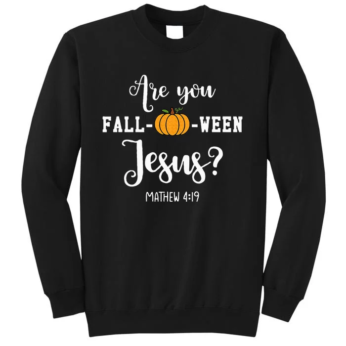 Are You Fall O Ween Jesus Halloween Jesus Lover Tall Sweatshirt