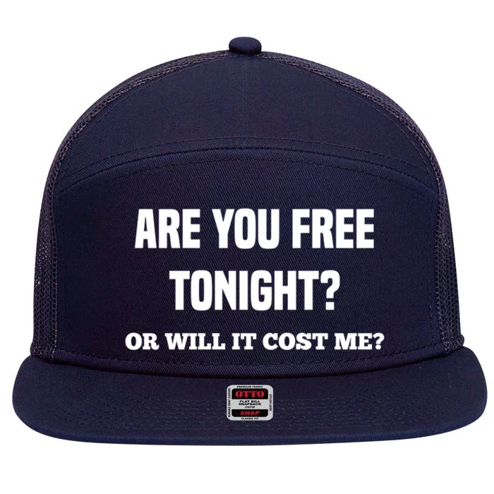 Are You Free Tonight Or Will It Gonna Cost Me? Gift 7 Panel Mesh Trucker Snapback Hat