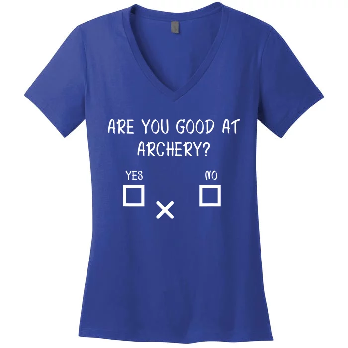 Are You Good At Archery Yes No Cute Gift Archery Joke Gift Women's V-Neck T-Shirt