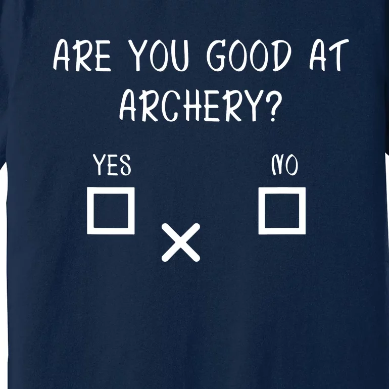 Are You Good At Archery Yes No Archery Joke Premium T-Shirt