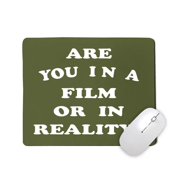 Are You In A Film Or In Reality? Mousepad