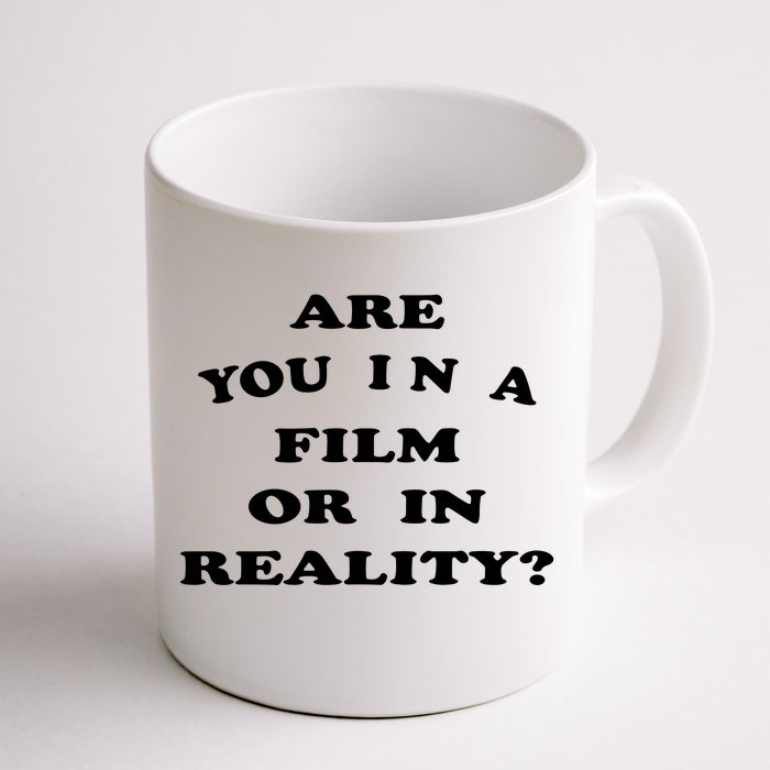 Are You In A Film Or In Reality? Front & Back Coffee Mug