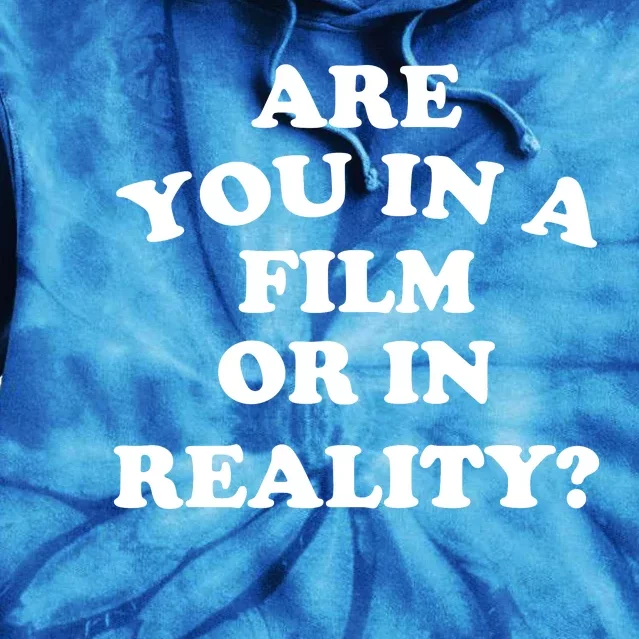 Are You In A Film Or In Reality Funny Movies Quotes Tie Dye Hoodie