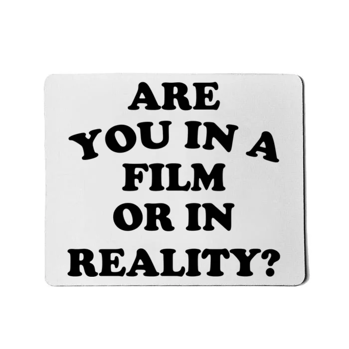 Are You In A Film Or In Reality Funny Movies Quotes Mousepad