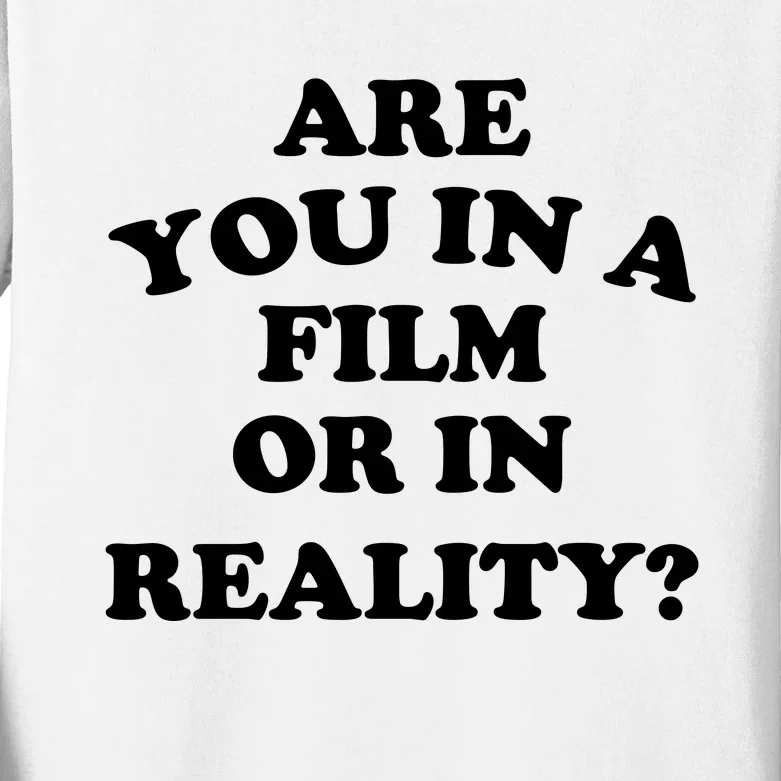 Are You In A Film Or In Reality Funny Movies Quotes Kids Long Sleeve Shirt