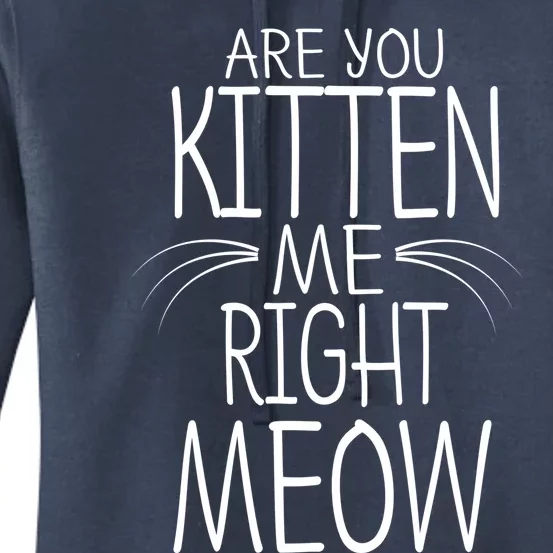 Are You Kitten Me Right Meow Funny Cat Joke Meaningful Gift Women's Pullover Hoodie