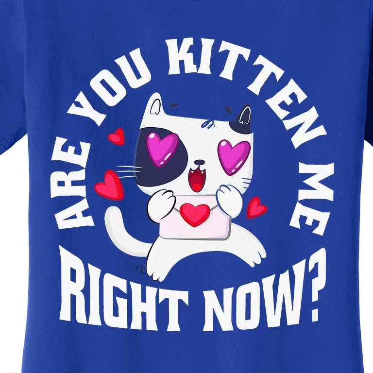 Are You Kitten Me Right Now Funny Cats Women's T-Shirt