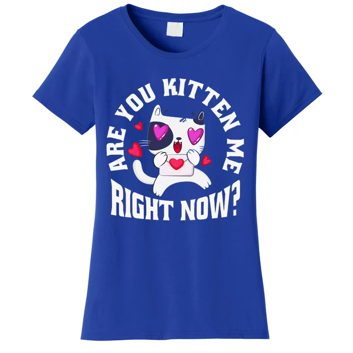 Are You Kitten Me Right Now Funny Cats Women's T-Shirt