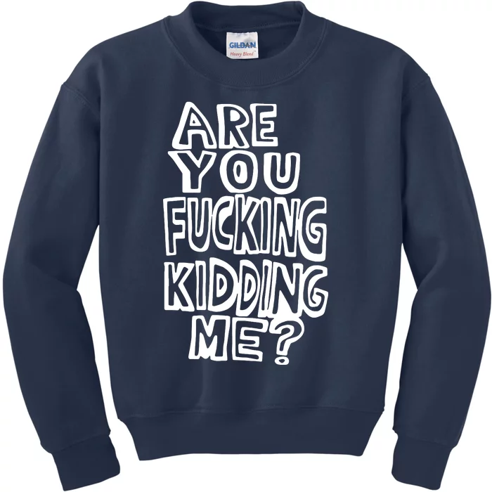 Are You Kidding Me Kids Sweatshirt