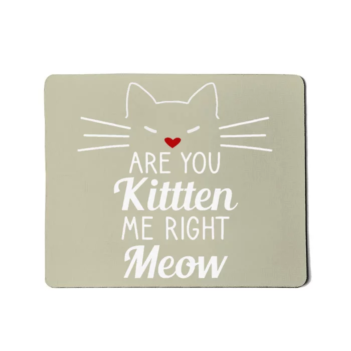 Are You Kitten Me Right Meow Funny Cat Design Mousepad