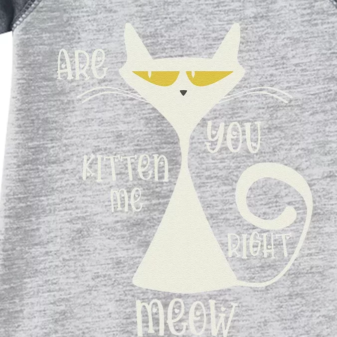 Are You Kitten Me Right Meow Funny Cat Sarcastic Infant Baby Jersey Bodysuit