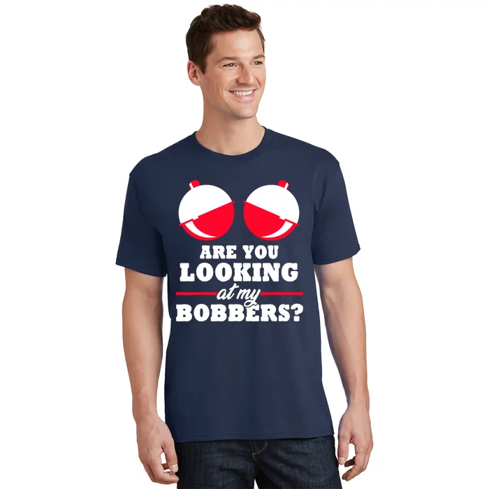 Are You Looking At My Bobbers? Funny Fishing Gifts For Wo T-Shirt