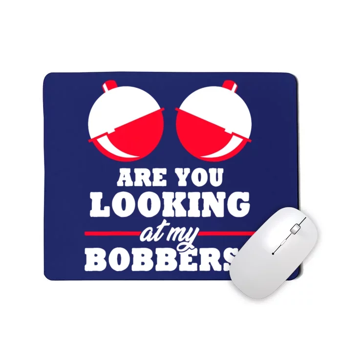 Are You Looking At My Bobbers? Funny Fishing Gifts For Wo Mousepad