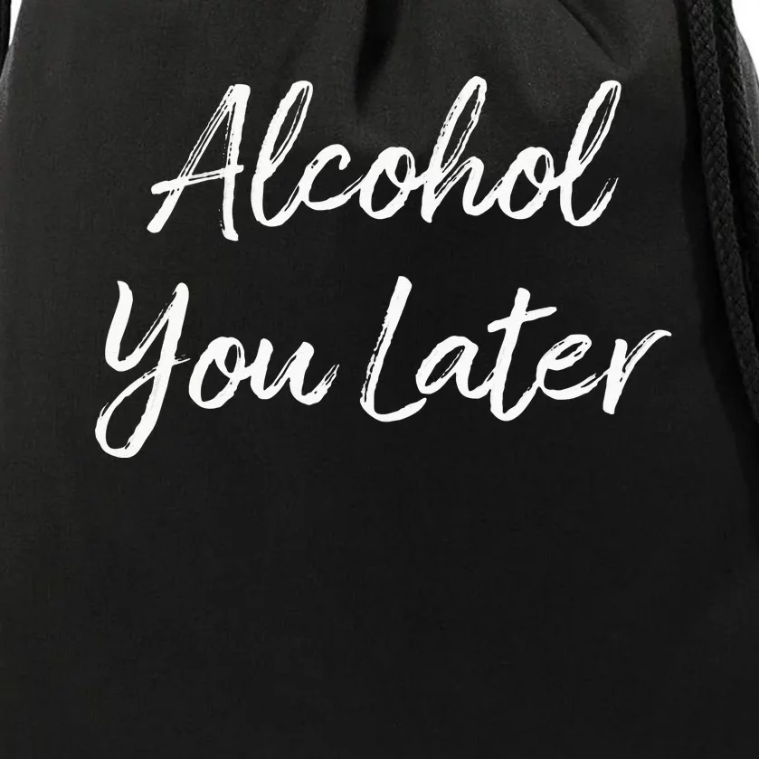 Alcohol You Later Drawstring Bag