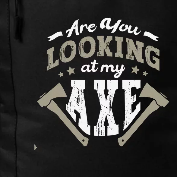 Are You Looking At My Axe For A Axe Thrower Axe Throwing Daily Commute Backpack