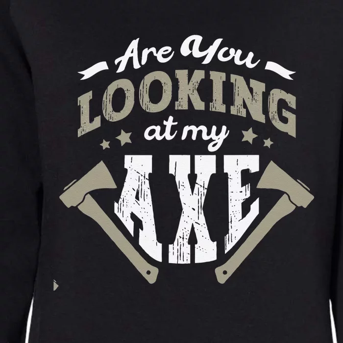 Are You Looking At My Axe For A Axe Thrower Axe Throwing Womens California Wash Sweatshirt