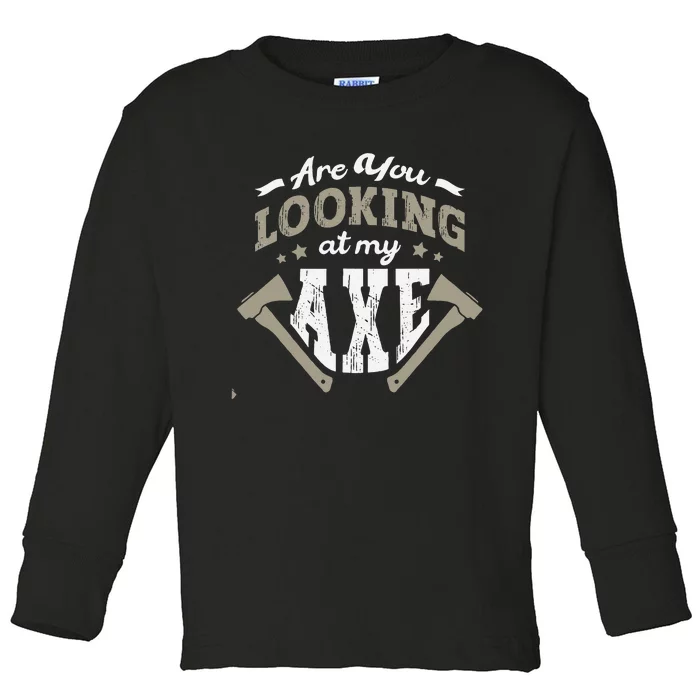 Are You Looking At My Axe For A Axe Thrower Axe Throwing Toddler Long Sleeve Shirt