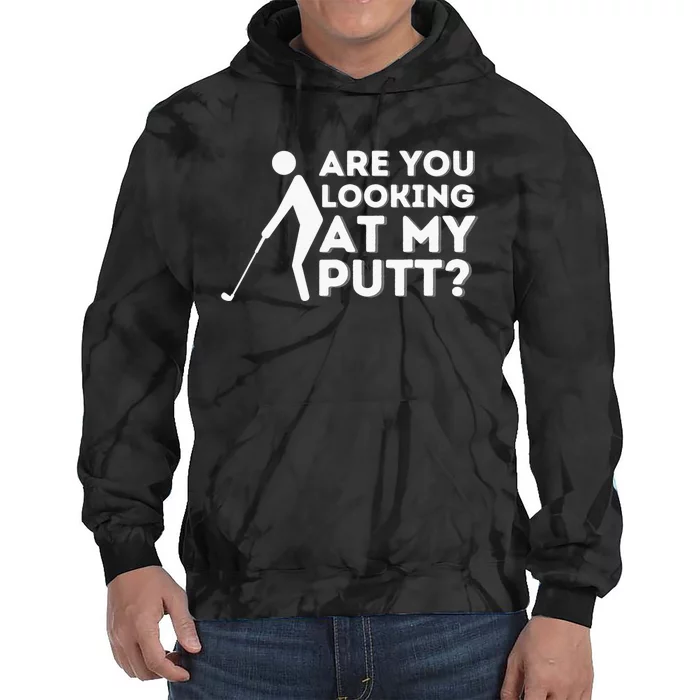 Are You Looking At My Putt Golf Lover Gift Tie Dye Hoodie