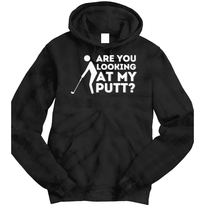 Are You Looking At My Putt Golf Lover Gift Tie Dye Hoodie