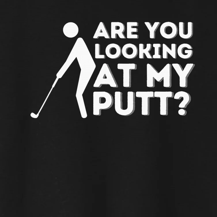 Are You Looking At My Putt Golf Lover Gift Women's Crop Top Tee