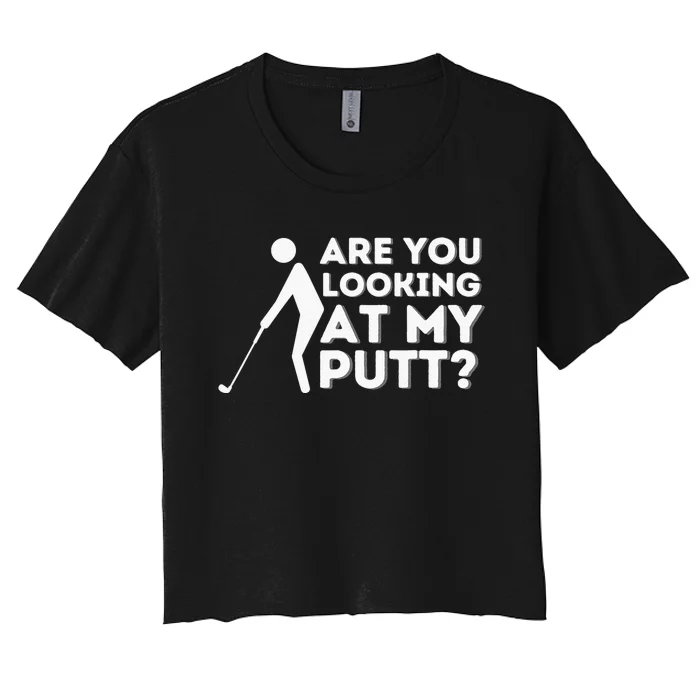 Are You Looking At My Putt Golf Lover Gift Women's Crop Top Tee