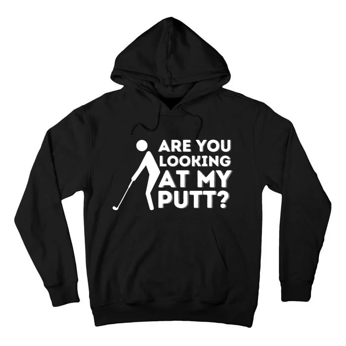 Are You Looking At My Putt - Golfing Lover & Golf Gift Tall Hoodie