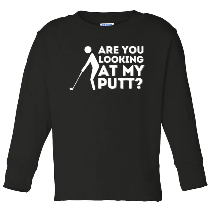 Are You Looking At My Putt - Golfing Lover & Golf Gift Toddler Long Sleeve Shirt