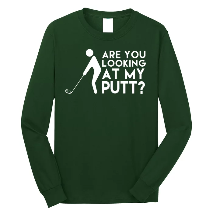 Are You Looking At My Putt Golf Lover Funny Long Sleeve Shirt