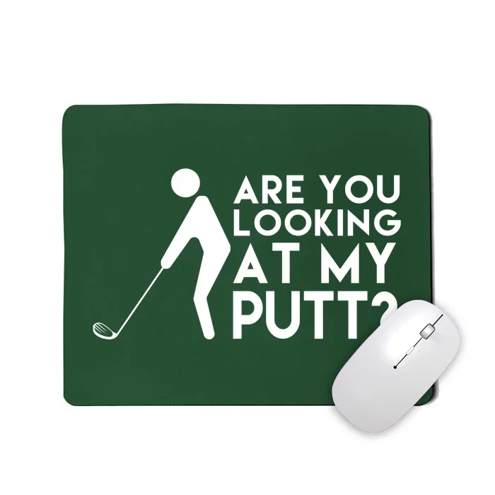 Are You Looking At My Putt Golf Lover Funny Mousepad