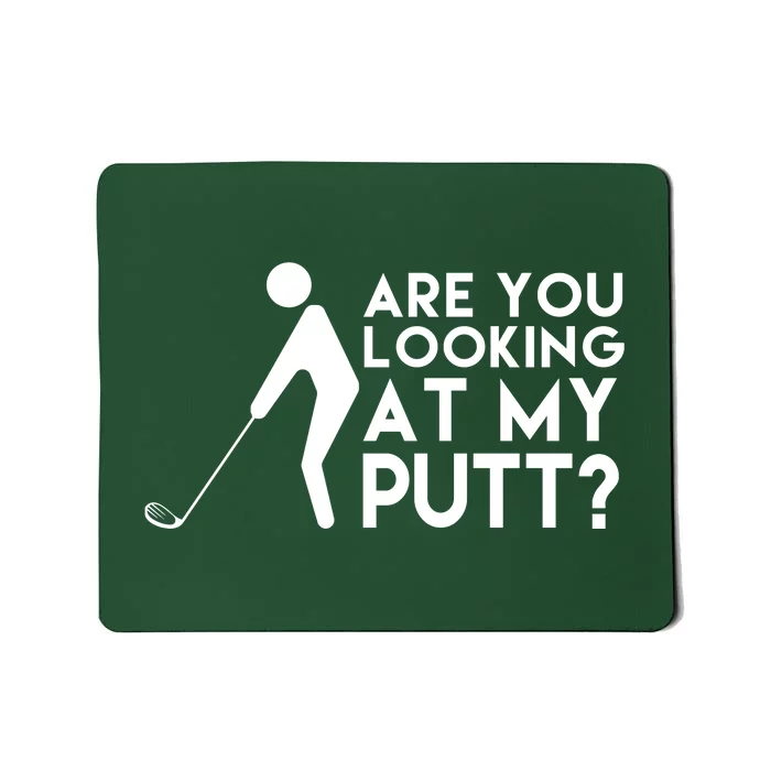 Are You Looking At My Putt Golf Lover Funny Mousepad