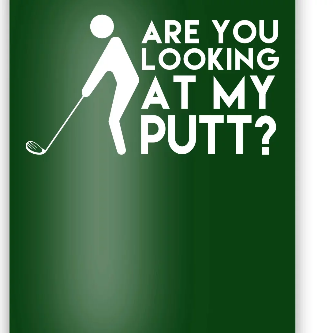 Are You Looking At My Putt Golf Lover Funny Poster