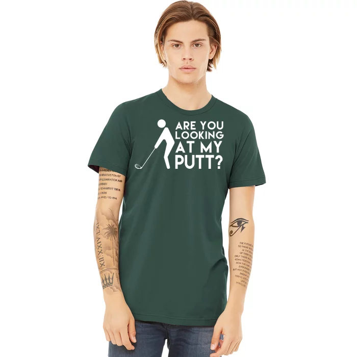 Are You Looking At My Putt Golf Lover Funny Premium T-Shirt