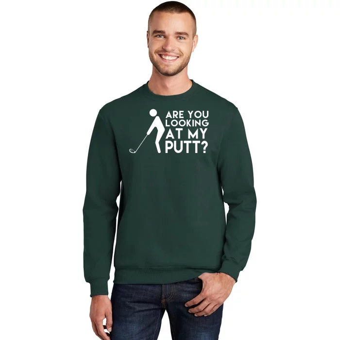 Are You Looking At My Putt Golf Lover Funny Tall Sweatshirt