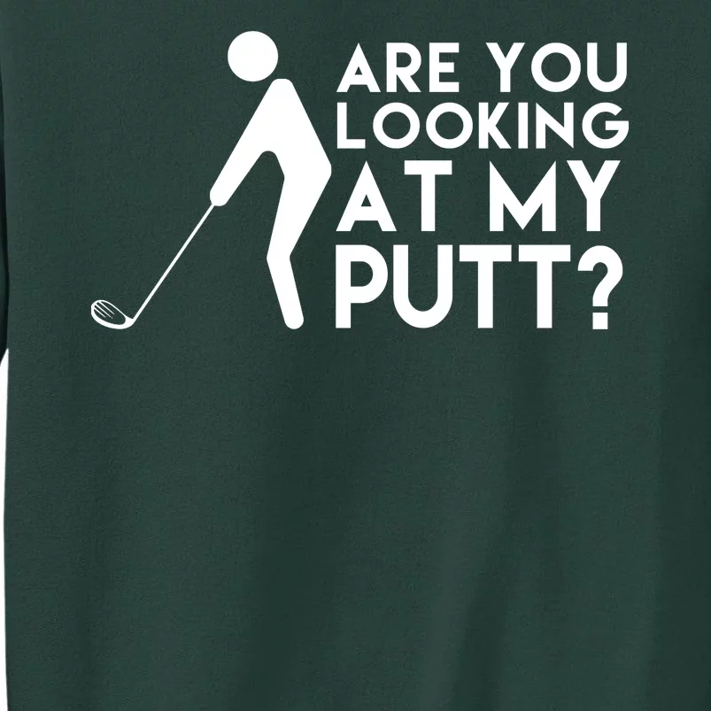 Are You Looking At My Putt Golf Lover Funny Tall Sweatshirt