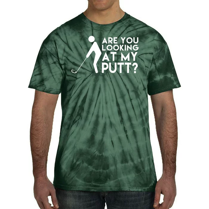 Are You Looking At My Putt Golf Lover Funny Tie-Dye T-Shirt