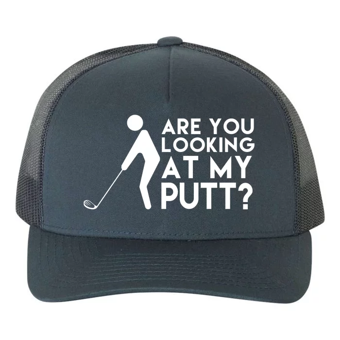 Are You Looking At My Putt Golf Lover Funny Yupoong Adult 5-Panel Trucker Hat