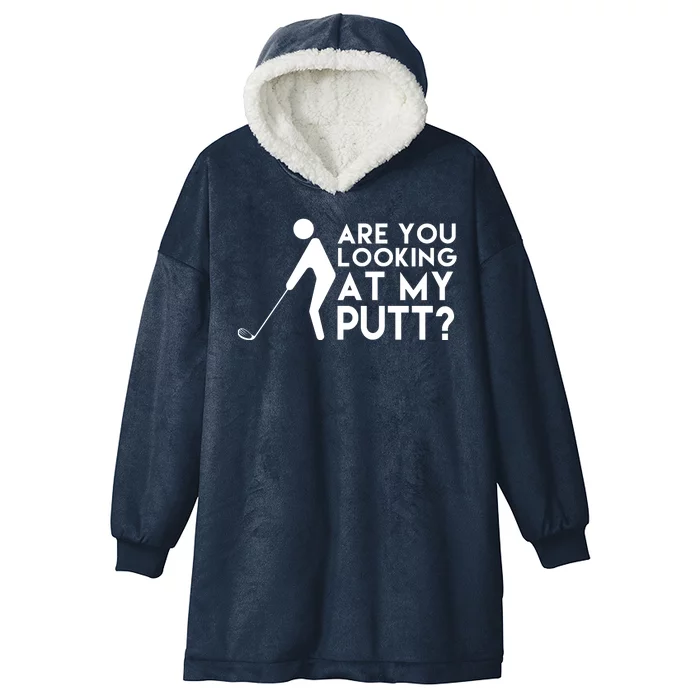 Are You Looking At My Putt Golf Lover Funny Hooded Wearable Blanket