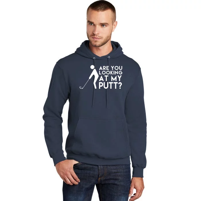 Are You Looking At My Putt Golf Lover Funny Tall Hoodie