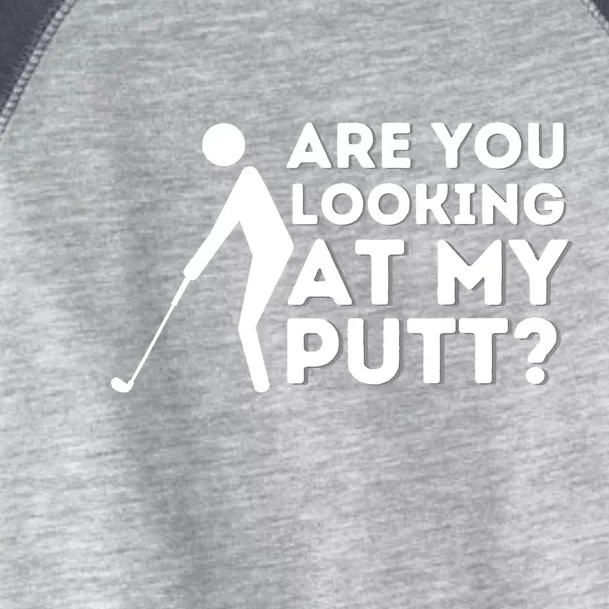 Are You Looking At My Putt Golfing Lover & Golf Gift Toddler Fine Jersey T-Shirt