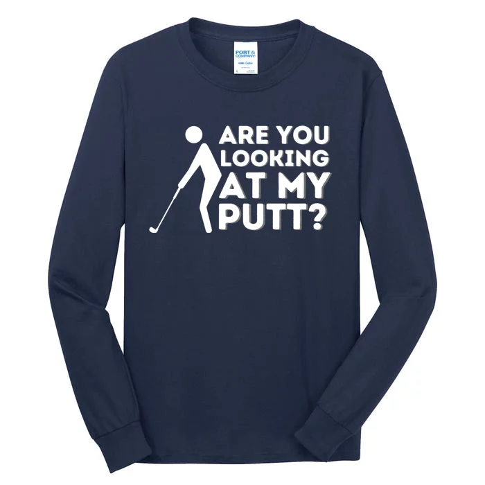 Are You Looking At My Putt Golfing Lover Golf Gift Tall Long Sleeve T-Shirt