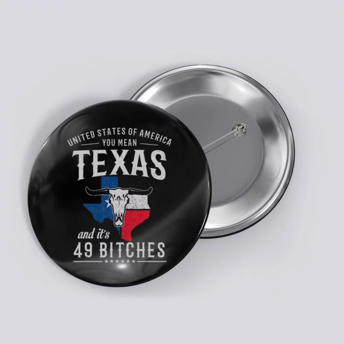 America You Mean Texas And Its 49 Bitches Texas Button