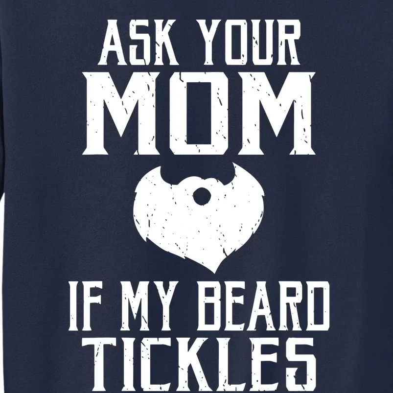 Ask Your Mom If My Beard Tickles Viking Bearded Tall Sweatshirt