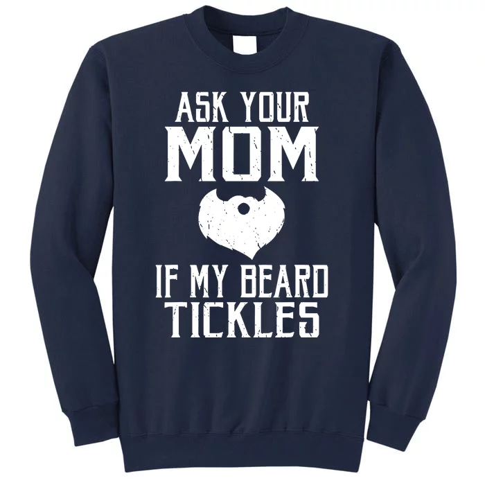 Ask Your Mom If My Beard Tickles Viking Bearded Tall Sweatshirt