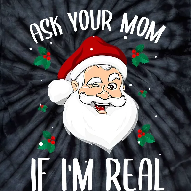 Ask Your Mom If I'm Real Funny Christmas Santa Claus Xmas Tie-Dye T-Shirt